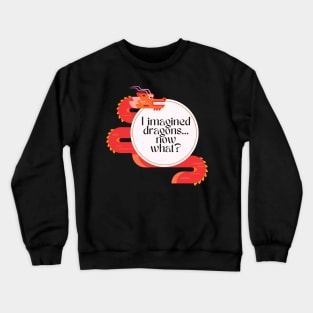 I Imagined Dragons - Funny Crewneck Sweatshirt